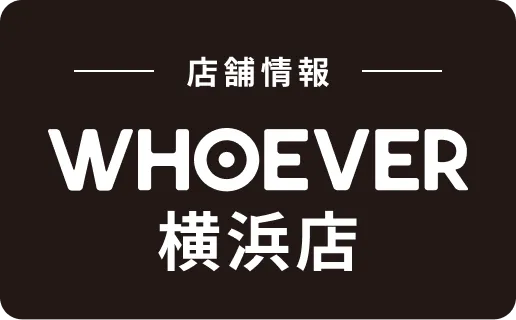 WHOEVER（フーエバー）横浜店の店舗情報